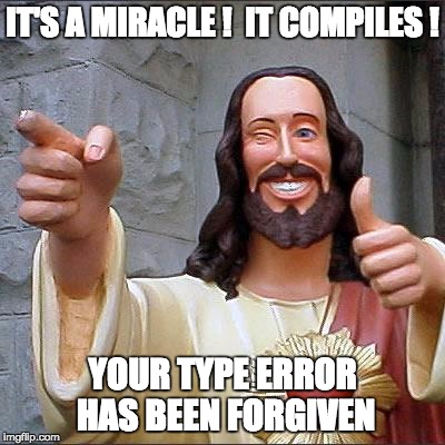 It's a miracle! It compiles! Your type error is forgiven.